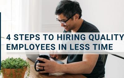 4 Steps to Hiring Quality Employees in Less Time