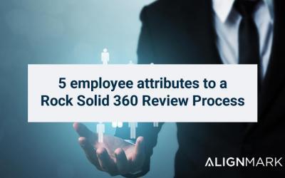 5 Employee Attributes to a Rock Solid 360 Review Process